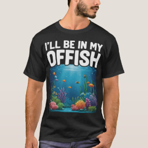 Aquarium Art Fish Keeper, I'll Be In My Offish T-Shirt
