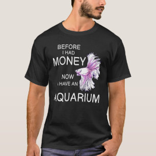 Aquarium Before I Had Money Fish And Tank Slogan