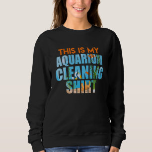 Aquarium Cleaning Aquarist 1 Sweatshirt