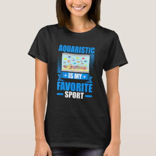 Aquarium Fishkeeping My Favourite Sport T-Shirt