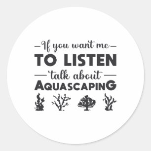Aquarium Talk About Aquascaping Fish Aquarist Classic Round Sticker
