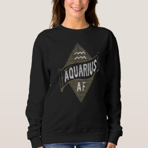 Aquarius Af Astrology Aquarius Zodiac Birthday Sweatshirt