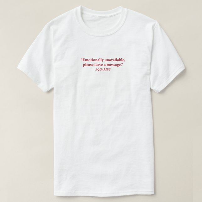 Aquarius Emotionally Unavailable Zodiac Tee (Design Front)