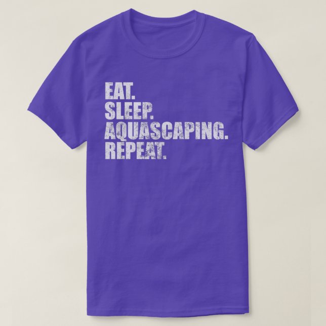Aquascaping Eat Sleep Aquascaping Repeat T-Shirt (Design Front)