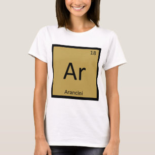 Ar - Arancini Appetizer Chemistry Periodic Table T-Shirt