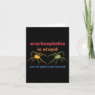 Arachnophobia Is Stupid Just Let Spiders Get Marri Card