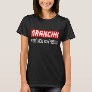 Arancini Cuisine Lover Gift Funny My New Boyfriend T-Shirt