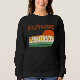 Arbitrator , Future Arbitrator Sweatshirt