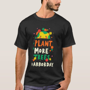 Arbor Day Cute Tree Plant More Trees T-Shirt