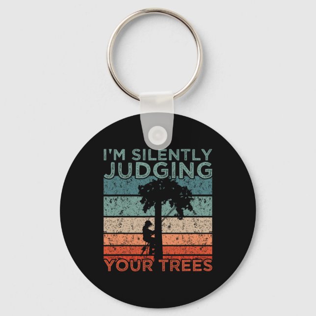 Arborist Design I'm Silently Judging Your Trees  Key Ring (Front)