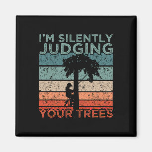 Arborist Design I'm Silently Judging Your Trees Magnet