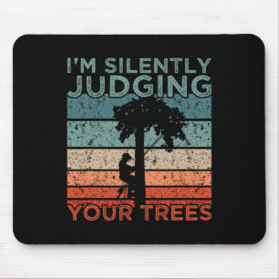 Arborist Design I'm Silently Judging Your Trees  Mouse Pad