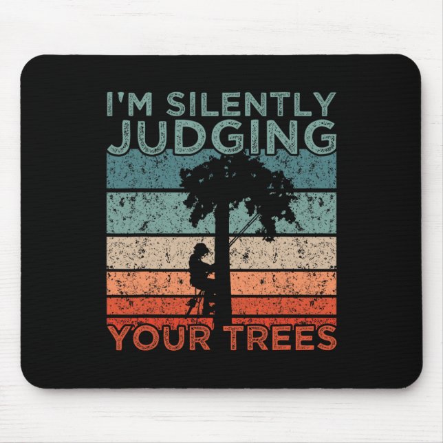 Arborist Design I'm Silently Judging Your Trees  Mouse Pad (Front)