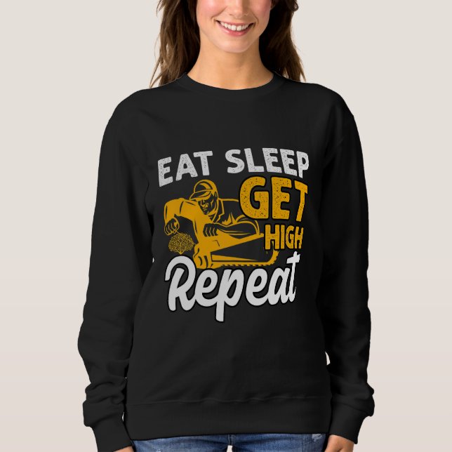 Arborist Eat Sleep Get High Chainsaw  Tree Surgeon Sweatshirt (Front)