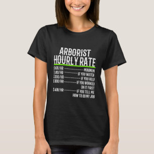 Arborist Hourly Rate Dont Tell Me How To Do My Job T-Shirt