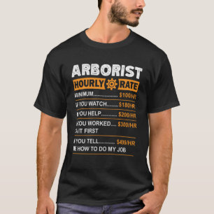 Arborist Hourly Rate Labour Rates Sarcastic T-Shirt
