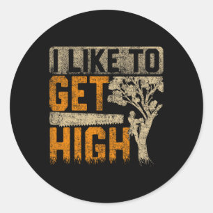 Arborist I Like To Get High Tree Surgeon Lumberjac Classic Round Sticker
