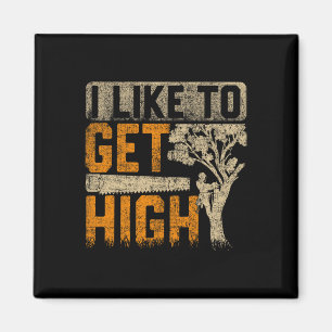 Arborist I Like To Get High Tree Surgeon Lumberjac Magnet