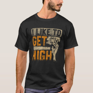 Arborist I Like To Get High Tree Surgeon Lumberjac T-Shirt