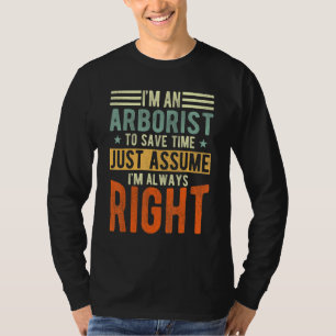 Arborist  I´m always right  Arborist T-Shirt
