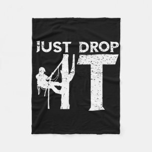 Arborist Just Drop It Tree Climbing Outdoorsman Lu Fleece Blanket