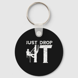 Arborist Just Drop It Tree Climbing Outdoorsman Lu Key Ring