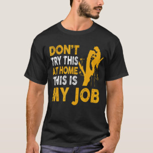 Arborist Lumberjack Tree Climber Don't Try My Job T-Shirt