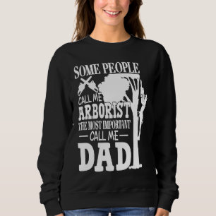 Arborist Most Important People Call Me Dad Tree Cl Sweatshirt