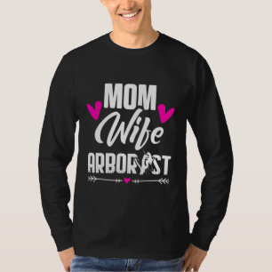 Arborist Mum Wife Tree Surgeon Arboriculturist T-Shirt