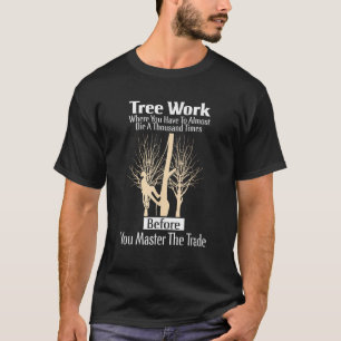 Arborist Tree Climber Tree Work Tree Climbing Prof T-Shirt