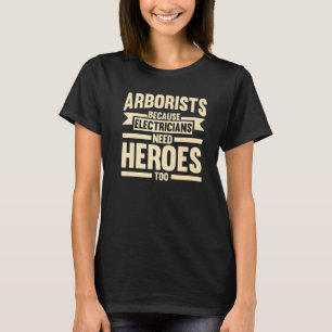 Arborists Because Electricians Tree Climber T-Shirt