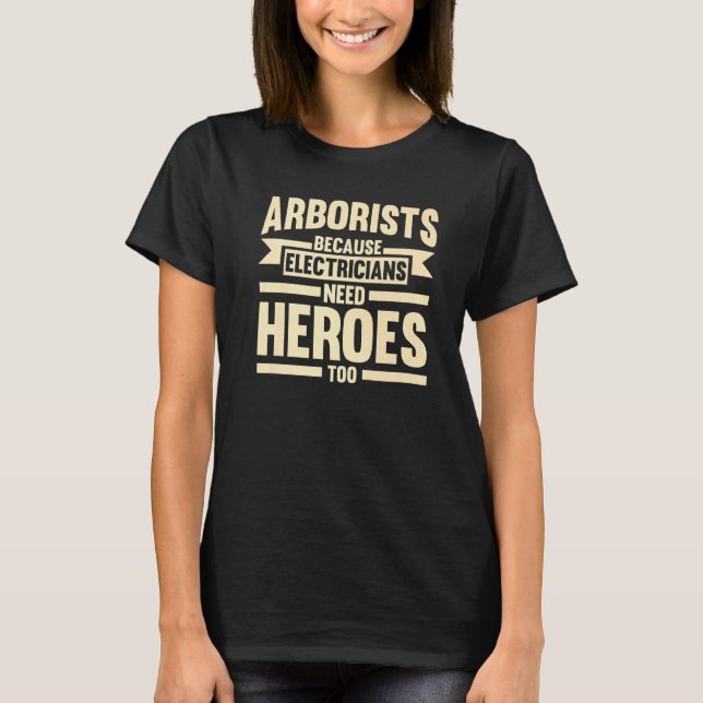 Arborists Because Electricians Tree Climber T-Shirt (Front)