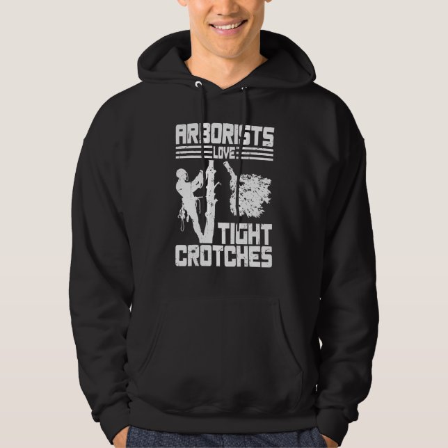 Arborists Love Tight Crotches Tree Surgeon Tree Do Hoodie (Front)