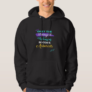 Arborists Only The Strongest Women Become Arborist Hoodie