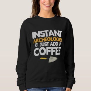 Archaeologist Archaeology Ancient Digging History Sweatshirt