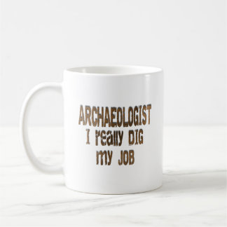 Archaeologist - I really dig my job Coffee Mug