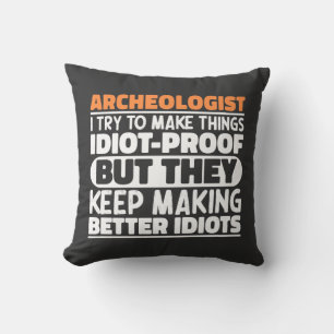 Archaeologist I Try To Make Things Idiot Funny Cushion