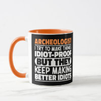 Archaeologist I Try To Make Things Idiot Funny 