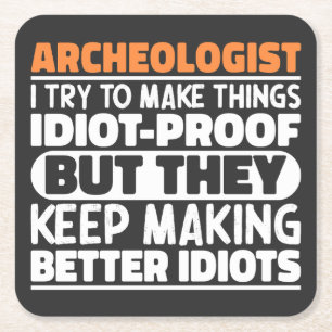 Archaeologist I Try To Make Things Idiot Funny  Square Paper Coaster