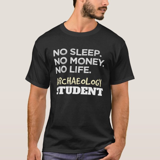 Archaeologist Sleep Money Life Archaeology Student T-Shirt (Front)