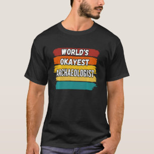 Archaeologist World S Okayest Archaeologist T-Shirt