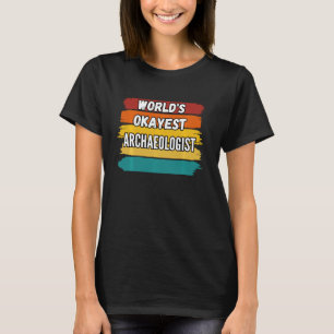 Archaeologist  World S Okayest Archaeologist T-Shirt