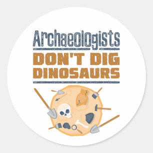 Archaeologists Don't Dig Dinosaurs Archaeology Classic Round Sticker