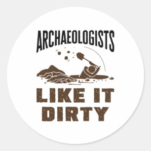 Archaeologists Like it Dirty Classic Round Sticker