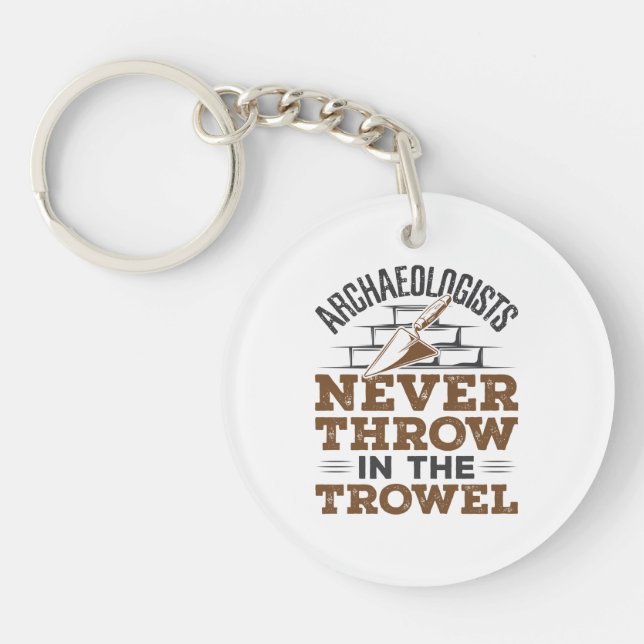 Archaeologists Never Throw In the Trowel Key Ring (Front)