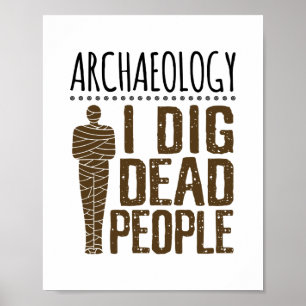 Archaeology Anthropology I Dig Dead People Mummy Poster