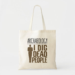 Archaeology Anthropology I Dig Dead People Mummy Tote Bag
