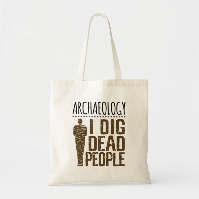Archaeology Anthropology I Dig Dead People Mummy Tote Bag (Front)