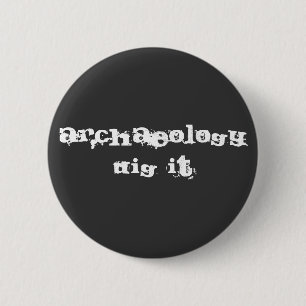 Archaeology: Dig it! 6 Cm Round Badge