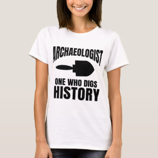 Archaeology Funny Archaeologist Saying T-Shirt
